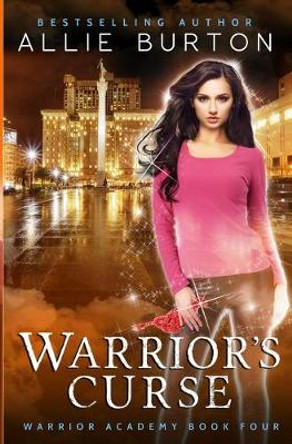 Warrior's Curse: Warrior Academy Book Four Allie Burton 9781951245054