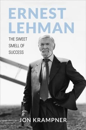 Ernest Lehman: The Sweet Smell of Success Jon Krampner 9781985900486