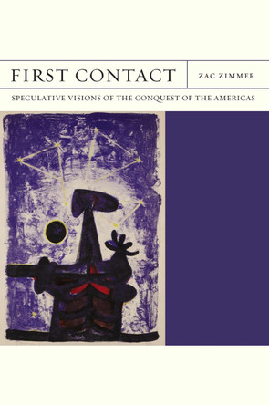 First Contact: Speculative Visions of the Conquest of the Americas Zac Zimmer 9780810148185