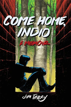 Come Home, Indio: A Memoir Jim Terry 9781951491048