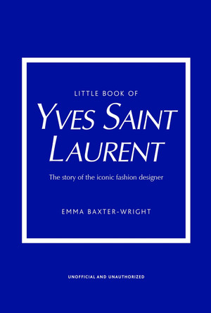 Little Book of Yves Saint Laurent by Emma Baxter-Wright Little Book of Yves Saint Laurent by Emma Baxter-Wright