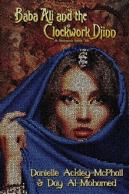 Baba Ali and the Clockwork Djinn: A Steampunk Faerie Tale Danielle Ackley-McPhail 9781949691177