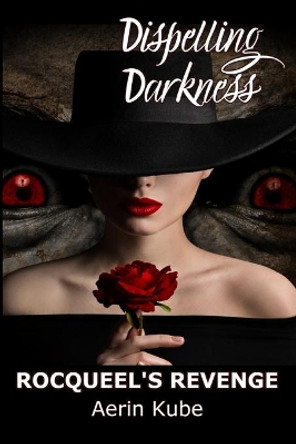 Dispelling Darkness: Rocqueel's Revenge Aerin Kube 9798705840830