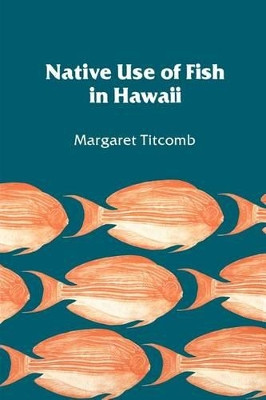 Native Use of Fish in Hawaii by Margaret Titcomb