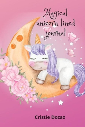 Magical unicorn lined journal Cristie Dozaz 9781716354267