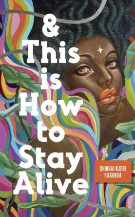 And This Is How to Stay Alive by Shingai Kagunda