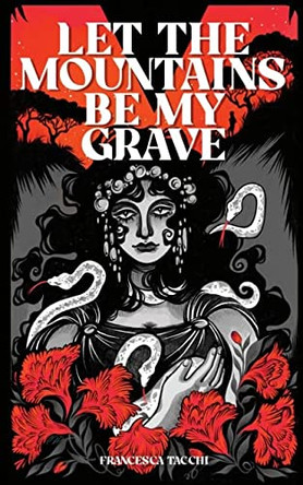 Let the Mountains Be My Grave by Francesca Tacchi