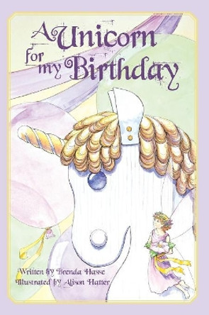 A Unicorn For My Birthday by Brenda Hasse