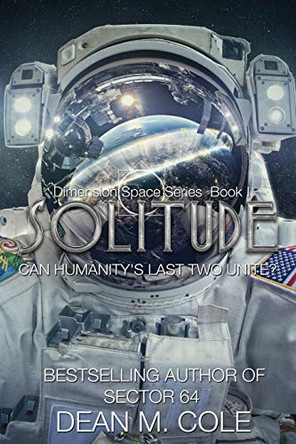 Solitude: A Post-Apocalyptic Thriller (Dimension Space Book One) Dean M Cole 9781952158049