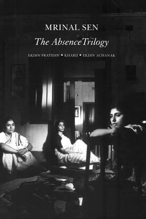 The Absence Trilogy by Mrinal Sen