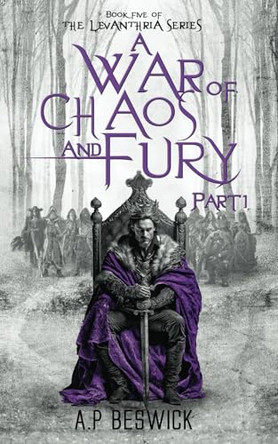 A War Of Chaos And Fury - Part 1 by A.P Beswick