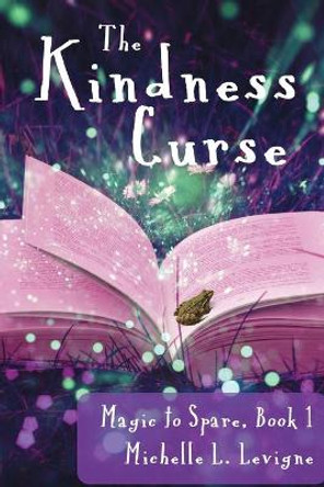 The Kindness Curse, Magic to Spare Book 1 Michelle L Levigne 9781952345357