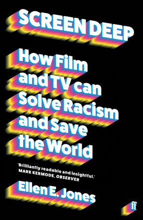 Screen Deep: How film and TV can solve racism and save the world Ellen E. Jones 9780571369447