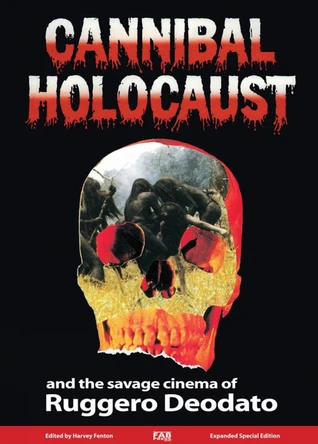 Cannibal Holocaust And The Savage Cinema Of Ruggero Deodato by Harvey Fenton