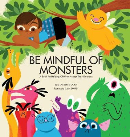 Be Mindful of Monsters: A Book for Helping Children Accept Their Emotions Lauren Stockly 9781953094018