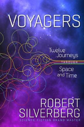 Voyagers: Twelve Journeys through Space and Time Robert Silverberg 9781953103048