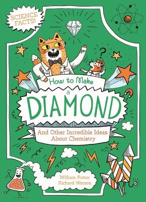 How to Make a Diamond and Other Incredible Ideas about Chemistry Author William Potter 9781398849662