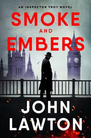 Smoke and Embers: An Inspector Troy Novel John Lawton 9780802164896 Smoke and Embers: An Inspector Troy Novel John Lawton 9780802164896