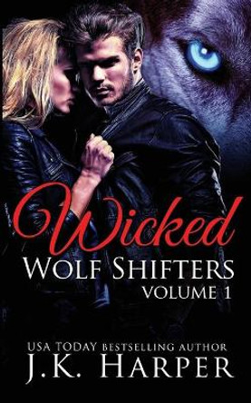 Wicked Wolf Shifters Volume 1 by J K Harper