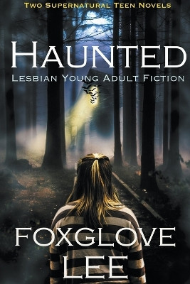 Haunted Lesbian Young Adult Fiction: Two Supernatural Teen Novels Foxglove Lee 9798201006327