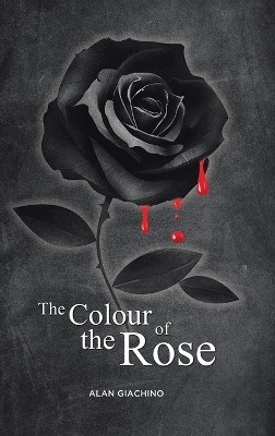 The Colour of the Rose Alan Giachino 9780228876359