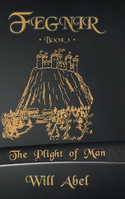 Fegnir Book 1: The Plight of Man Will Abel 9780578465050