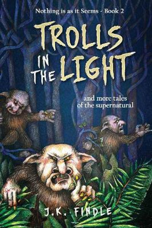 Trolls in the Light by J K Findle