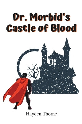 Dr. Morbid's Castle of Blood by Hayden Thorne