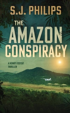 The Amazon Conspiracy by S J Philips