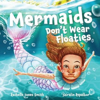 Mermaids Don't Wear Floaties Rachelle Jones Smith 9781953567253