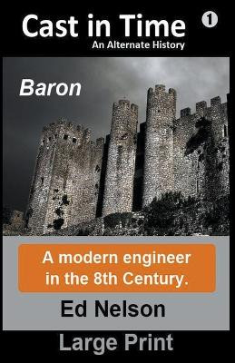 Cast in Time Book 1: Baron Large Print Ed Nelson 9781953395702