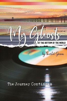 My Ghosts At The Bottom Of The World: Volume 2 - The Journey Continues Scarlet Giesen 9780473639563