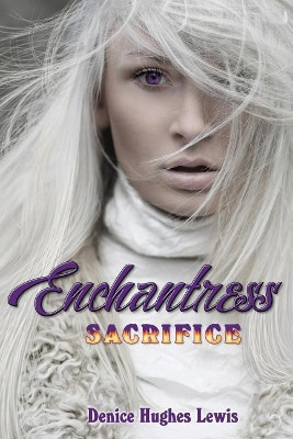 Enchantress Sacrifice by Denice Hughes Lewis