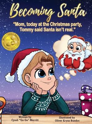 Becoming Santa: Mom, today at the Christmas party Tommy said Santa isn't real! Cyndi Go Go Merritt 9781737687009