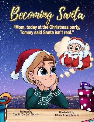 Becoming Santa: Mom, Today At The Christmas Party Tommy Said Santa Isn't Real! Cyndi Go Go Merritt 9781737687016