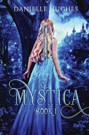 Mystica: Book 1 Danielle Hughes 9780645108729