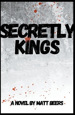 Secretly Kings by Matt Beers