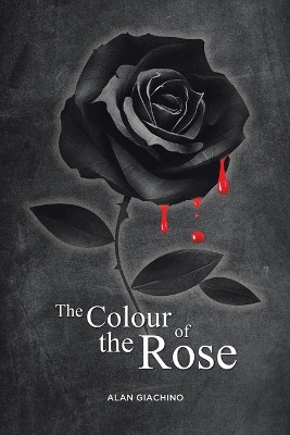 The Colour of the Rose Alan Giachino 9780228876342