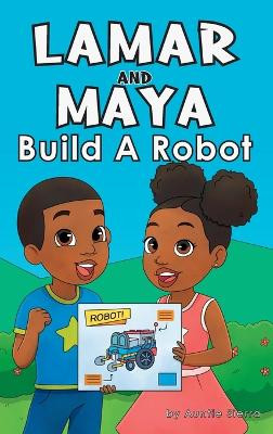 Lamar and Maya Build A Robot Auntie Sierra 9781959451945