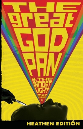 The Great God Pan & The Inmost Light (Heathen Edition) Arthur Machen 9781948316132