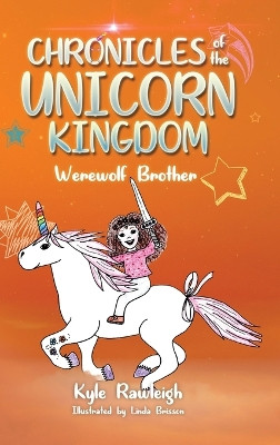 Chronicles of the Unicorn Kingdom: Werewolf Brother Kyle Rawleigh 9781684880492