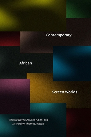 Contemporary African Screen Worlds Lindiwe Dovey 9781478028208