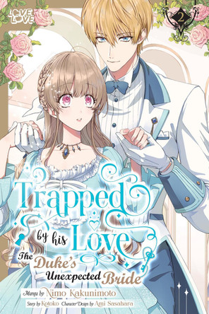 Trapped By His Love: The Duke's Unexpected Bride, Volume 2 by Kotoko