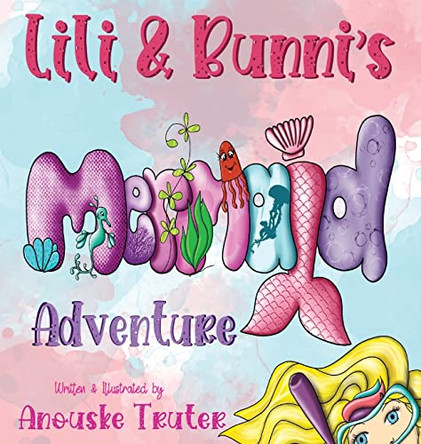 Lili & Bunni's Mermaid Adventure by Anouske Truter