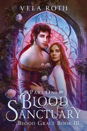 Blood Sanctuary Part One: A Fantasy Romance Vela Roth 9781957040080