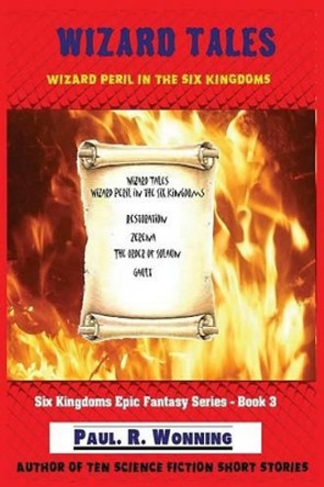 Wizard Tales: Wizard Peril in the Six Kingdoms Paul R Wonning 9781540341945