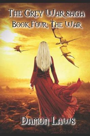 The Grey War Saga: Book Four: The War Damon Laws 9781973108689