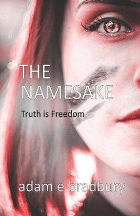 The Namesake: Truth is Freedom Adam E Bradbury 9781973970323