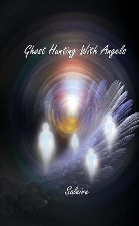 Ghost Hunting with Angels by Saleire