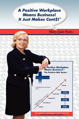 A Positive Workplace Means Business! It Just Makes Cent$! by Mary Jane Paris